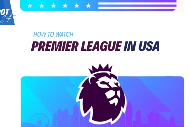 How to watch Premier League in USA 2025