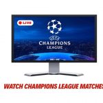 Watch Champions League Matches