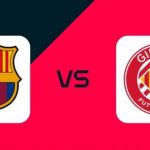 Barcelona vs Girona